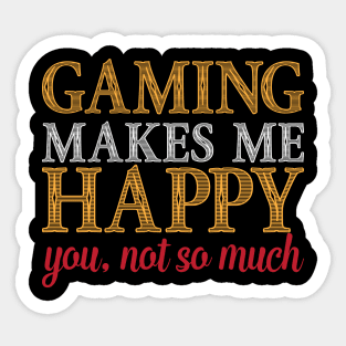 Gaming Makes Me Happy You Not So Much Funny Video Game Gift Sticker